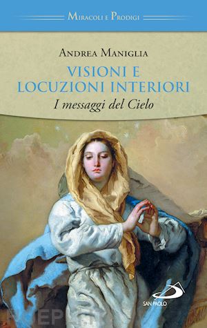 maniglia andrea - visioni e locuzioni interiori. i messaggi del cielo