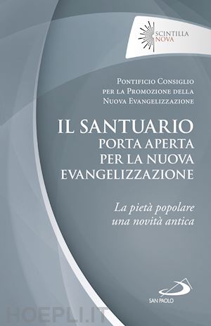 pontificio consiglio per la promozione della nuova evangelizzazione - il santuario porta aperta per la nuova evangelizzazione. la pietà popolare una novità antica