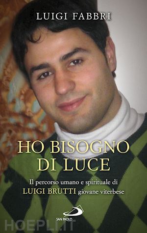 fabbri luigi - ho bisogno di luce. il percorso umano e spirituale di luigi brutti giovane viterbese