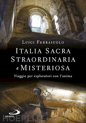 ferraiuolo luigi - italia sacra, straordinaria e misteriosa