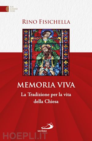 fisichella rino - memoria viva. la tradizione per la vita della chiesa