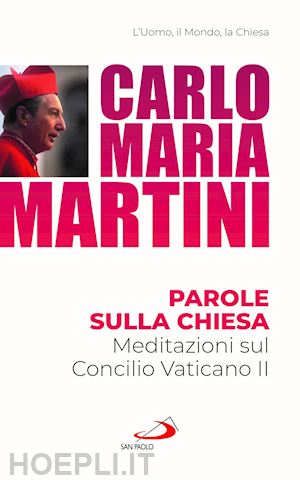 martini carlo maria - parole sulla chiesa. meditazioni sul concilio vaticano ii