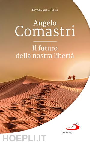 comastri angelo - il futuro della nostra libertà