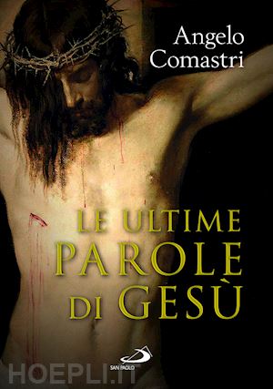 comastri angelo - le ultime parole di gesu'