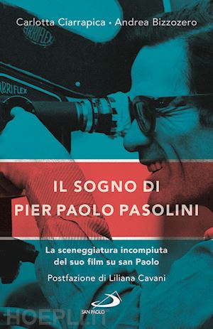 ciarrapica carlotta; bizzozero andrea - il sogno di pier paolo pasolini. la sceneggiatura incompiuta del suo film su san paolo