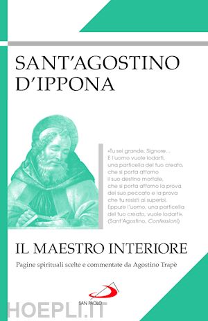 agostino (sant') - il maestro interiore. pagine spirituali scelte e commentate da agostino trape'