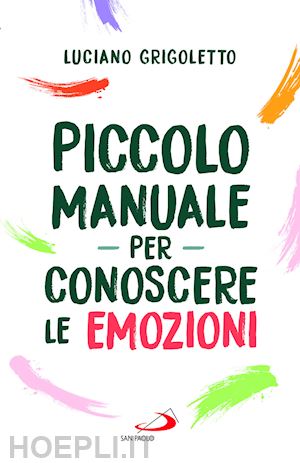 grigoletto luciano - piccolo manuale per conoscere le emozioni