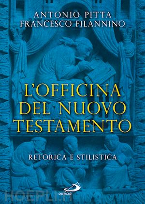 filannino francesco; pitta antonio - l'officina del nuovo testamento. retorica e stilistica