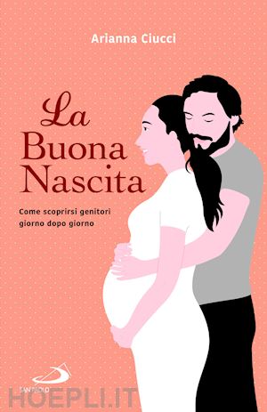 ciucci arianna - la buona nascita. come scoprirsi genitori giorno dopo giorno