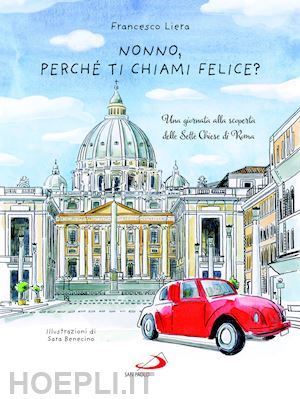 liera francesco - nonno, perche' ti chiami felice? una giornata alla scoperta delle sette chiese d