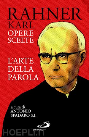 rahner karl; spadaro a. (curatore) - l'arte della parola. opere scelte