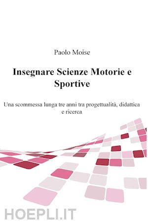 moisè paolo - insegnare scienze motorie e sportive