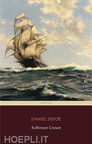 daniel defoe; daniel defoe; centaur classics - robinson crusoe (centaur classics) [the 100 greatest novels of all time - #37]