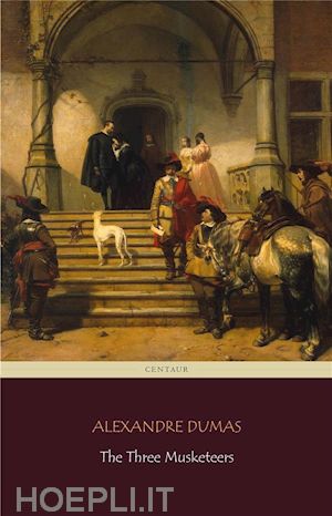 alexandre dumas; alexandre dumas; alexandre dumas; centaur classics - the three musketeers (centaur classics) [the 100 greatest novels of all time - #90]