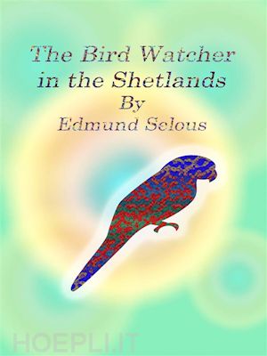 edmund selous - the bird watcher in the shetlands
