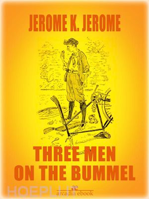 jerome k. jerome; jerome k. jerome - three men on the bummel