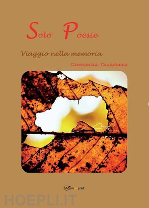 caradonna crescenza - solo poesie. viaggio nella memoria