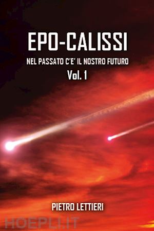 lettieri pietro - epo-calissi. nel passato c'è il nostro futuro. vol. 1