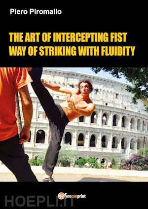 piromallo piero - the art of intercepting fist way of fluidity in striking