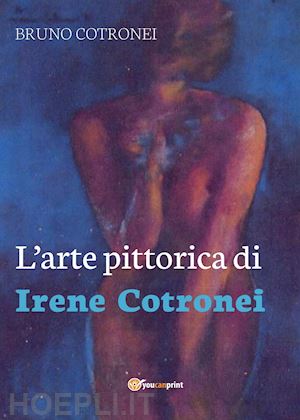 cotronei bruno - l'arte pittorica di irene cotronei