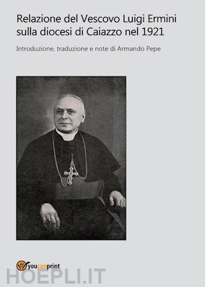 pepe armando - relazione del vescovo luigi ermini sulla diocesi di caiazzo nel 1921