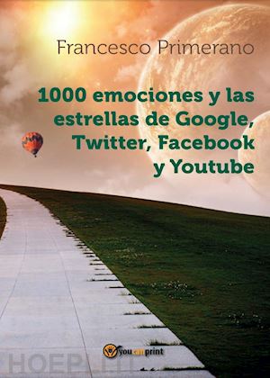 primerano francesco - 1000 emociones y las estrellas de google, twitter, facebook y youtube