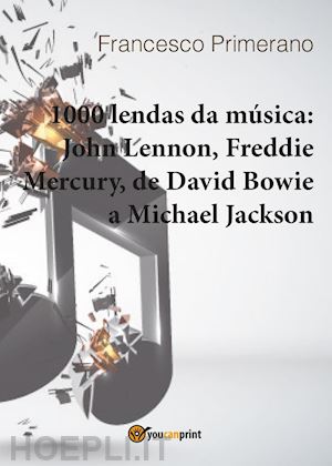 primerano francesco - 1000 lendas da música: john lennon, freddie mercury, de david bowie a michael jackson