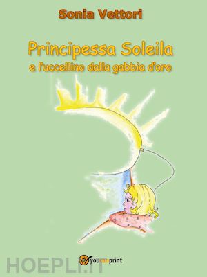 vettori sonia - principessa soleila e l'uccellino dalla gabbia d'oro
