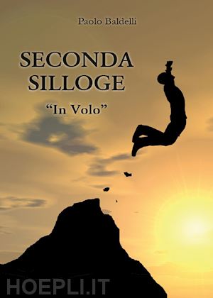 baldelli paolo - seconda silloge: in volo