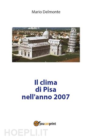 mario delmonte - il clima di pisa nell'anno 2007