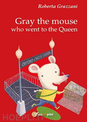 grazzani roberta - gray the mouse who went to the queen