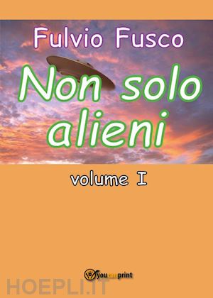 fusco fulvio - non solo alieni