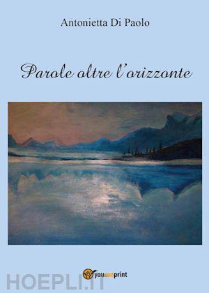 di paolo antonietta - parole oltre l'orizzonte