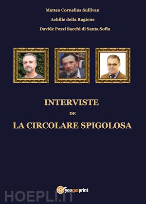 sullivan matteo cornelius; della ragione achille; pozzi sacchi di santa sofia davide - interviste de la circolare spigolosa