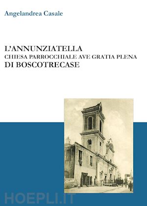 casale angelandrea - l'annunziatella. chiesa parrocchiale ave gratia plena di boscotrecase