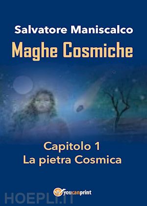 maniscalco salvatore - maghe cosmiche. vol. 1: la  pietra cosmica