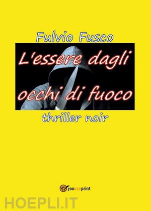 fusco fulvio - l'essere dagli occhi di fuoco