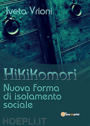 vrioni iveta - hikikomori- nuova forma di isolamento sociale