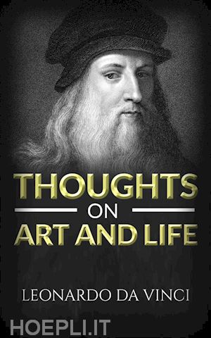 leonardo da vinci - thoughts on art and life