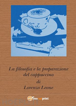 leone lorenzo - la filosofia e la preparazione del cappuccino
