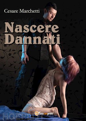 marchetti cesare - nascere dannati