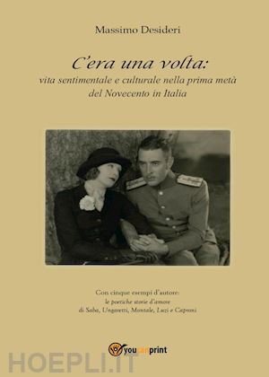 desideri massimo - c'era una volta: vita sentimentale e culturale nella prima meta' del novecento i