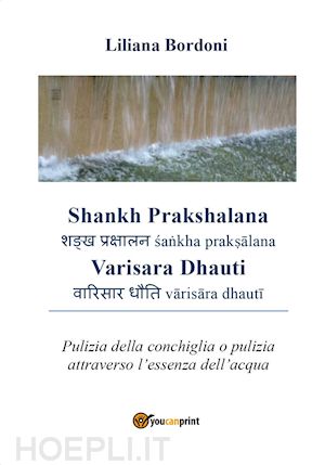 bordoni liliana - shankh prakshalana varisara dhauti. pulizia della conchiglia o pulizia attraverso l'essenza dell'acqua