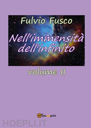 fusco fulvio - nell'immensità dell'infinito. vol. 2