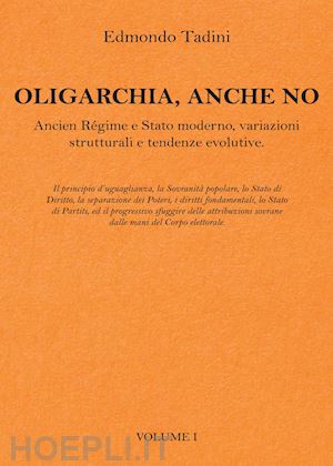 tadini edmondo - oligarchia, anche no. ancien régime e stato moderno, variazioni strutturali e tendenze evolutive. vol. 1