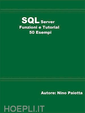 nino paiotta - sql server funzioni e tutorial 50 esempi