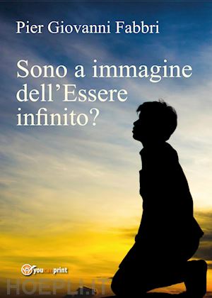 fabbri pier giovanni - sono a immagine dell'essere infinito?