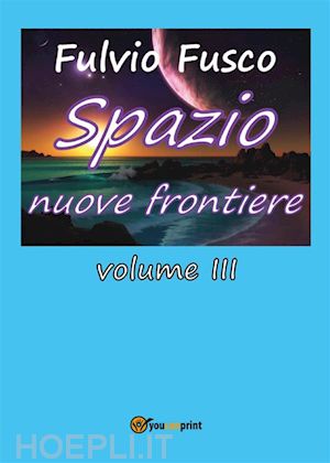 fulvio fusco - spazio nuove frontiere. volume 3