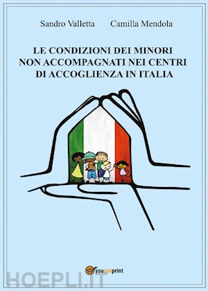 valletta sandro; mendola camilla - le condizioni dei minori non accompagnati nei centri di accoglienza in italia