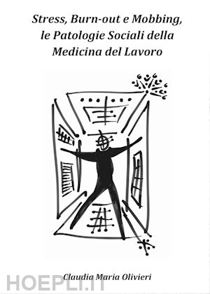 olivieri claudia maria - stress, bourn-out e mobbing, le patologie sociali della medicina del lavoro